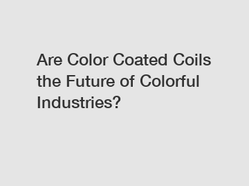 Are Color Coated Coils the Future of Colorful Industries?