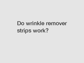 Do wrinkle remover strips work?