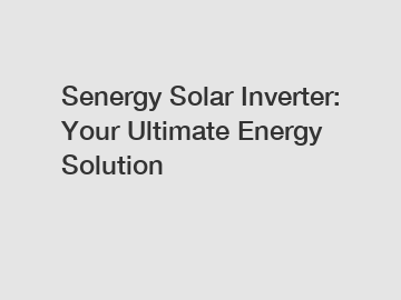 Senergy Solar Inverter: Your Ultimate Energy Solution