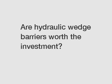 Are hydraulic wedge barriers worth the investment?