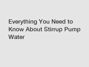 Everything You Need to Know About Stirrup Pump Water