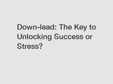 Down-lead: The Key to Unlocking Success or Stress?