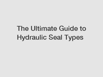 The Ultimate Guide to Hydraulic Seal Types