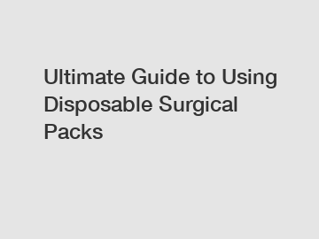 Ultimate Guide to Using Disposable Surgical Packs