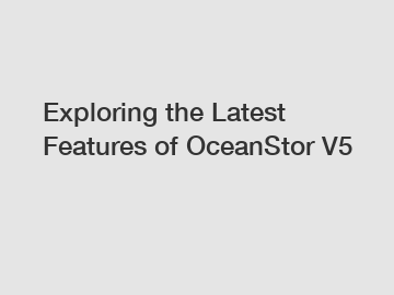 Exploring the Latest Features of OceanStor V5