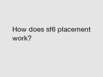 How does sf6 placement work?