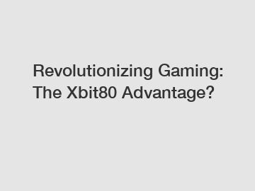 Revolutionizing Gaming: The Xbit80 Advantage?