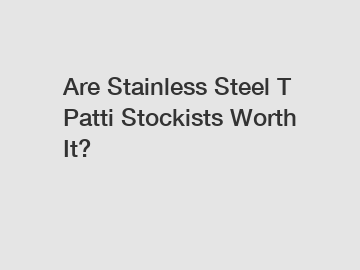 Are Stainless Steel T Patti Stockists Worth It?