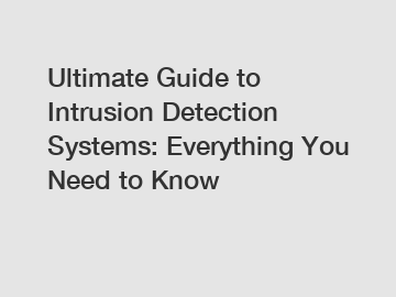 Ultimate Guide to Intrusion Detection Systems: Everything You Need to Know
