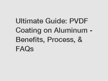 Ultimate Guide: PVDF Coating on Aluminum - Benefits, Process, & FAQs