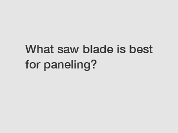 What saw blade is best for paneling?