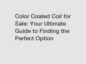 Color Coated Coil for Sale: Your Ultimate Guide to Finding the Perfect Option
