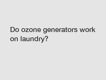 Do ozone generators work on laundry?