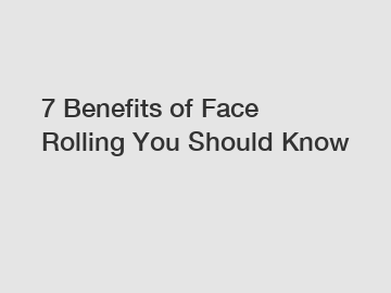 7 Benefits of Face Rolling You Should Know