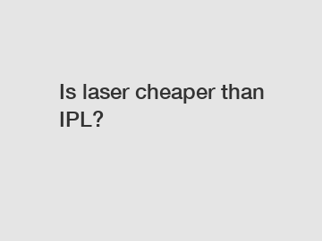 Is laser cheaper than IPL?