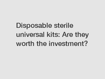Disposable sterile universal kits: Are they worth the investment?