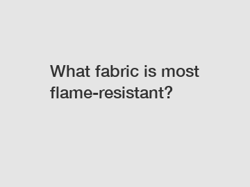 What fabric is most flame-resistant?