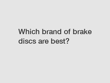 Which brand of brake discs are best?