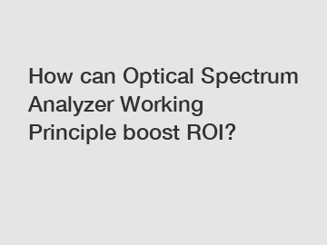 How can Optical Spectrum Analyzer Working Principle boost ROI?