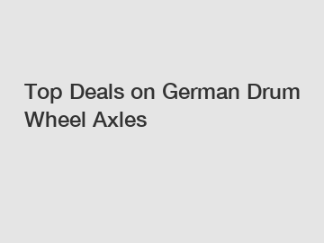 Top Deals on German Drum Wheel Axles