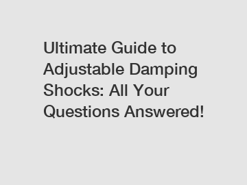 Ultimate Guide to Adjustable Damping Shocks: All Your Questions Answered!