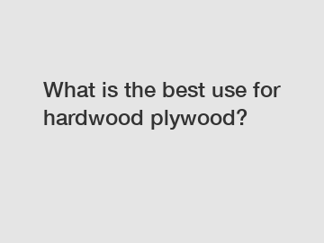 What is the best use for hardwood plywood?