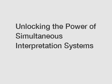 Unlocking the Power of Simultaneous Interpretation Systems