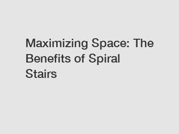 Maximizing Space: The Benefits of Spiral Stairs