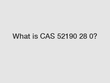 What is CAS 52190 28 0?