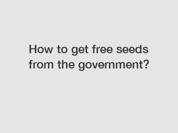 How to get free seeds from the government?
