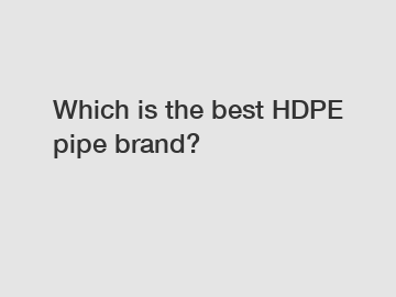 Which is the best HDPE pipe brand?