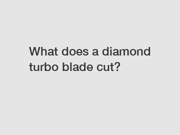 What does a diamond turbo blade cut?