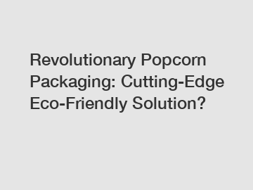 Revolutionary Popcorn Packaging: Cutting-Edge Eco-Friendly Solution?