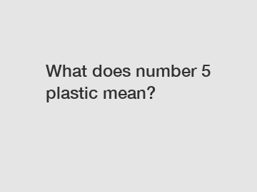What does number 5 plastic mean?
