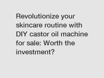 Revolutionize your skincare routine with DIY castor oil machine for sale: Worth the investment?