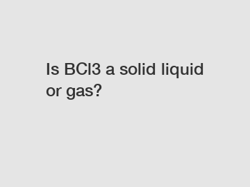 Is BCl3 a solid liquid or gas?