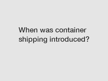 When was container shipping introduced?