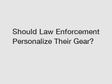 Should Law Enforcement Personalize Their Gear?