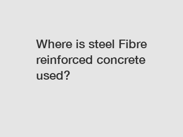 Where is steel Fibre reinforced concrete used?