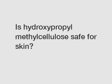 Is hydroxypropyl methylcellulose safe for skin?