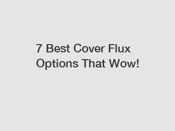 7 Best Cover Flux Options That Wow!