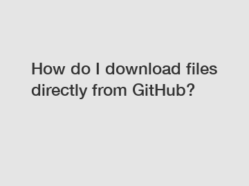 How do I download files directly from GitHub?