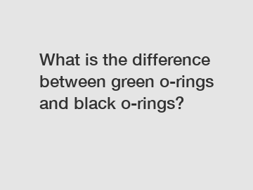 What is the difference between green o-rings and black o-rings?