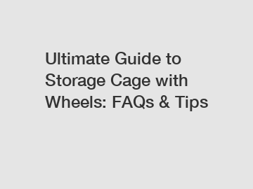 Ultimate Guide to Storage Cage with Wheels: FAQs & Tips