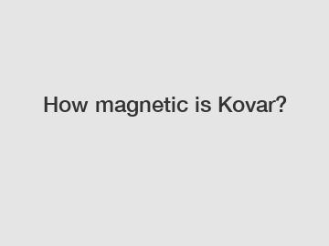 How magnetic is Kovar?