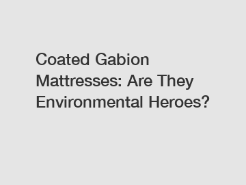 Coated Gabion Mattresses: Are They Environmental Heroes?