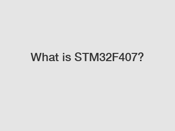 What is STM32F407?