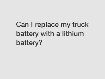 Can I replace my truck battery with a lithium battery?
