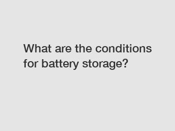 What are the conditions for battery storage?