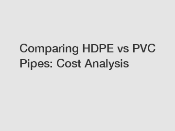 Comparing HDPE vs PVC Pipes: Cost Analysis